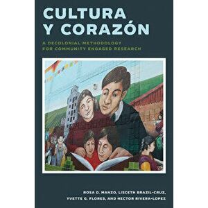 Cultura Y Corazón: A Decolonial Methodology for Community Engaged Research, Paperback - Rosa D. Manzo imagine