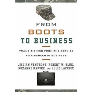 From Boots to Business: Transitioning from the Service to a Career in Business, Hardcover - Jillian Ventrone imagine