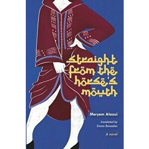 Straight From The Horse's Mouth. A Novel, Paperback - Meryem Alaoui imagine