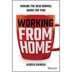 Working From Home. Making the New Normal Work for You, Hardback - Karen Mangia imagine