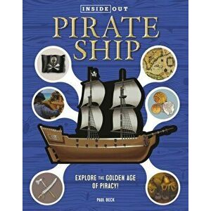 Inside Out Pirate Ship. Explore the Golden Age of Piracy!, Hardback - Paul Beck imagine