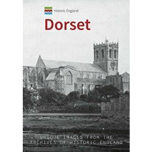 Historic England: Dorset. Unique Images from the Archives of Historic England, Paperback - Andrew Jackson imagine