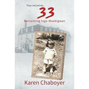 They Called Me 33: Reclaiming Ingo-Waabigwan, Paperback - Karen Chaboyer imagine