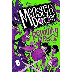 Monster Doctor: Revolting Rescue, Paperback - John Kelly imagine