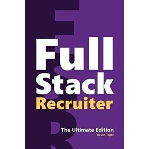 Full Stack Recruiter: The Ultimate Edition, Paperback - Jan Tegze imagine
