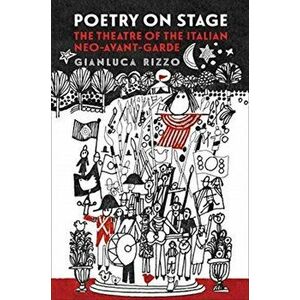 Poetry on Stage. The Theatre of the Italian Neo-Avant-Garde, Hardback - Gianluca Rizzo imagine