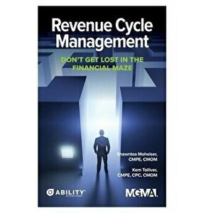 Revenue Cycle Management: Don't Get Lost In The Financial Maze, Paperback - Shawntea Moheiser imagine