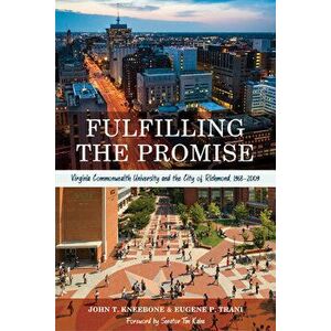 Fulfilling the Promise: Virginia Commonwealth University and the City of Richmond, 1968-2009, Hardcover - John T. Kneebone imagine