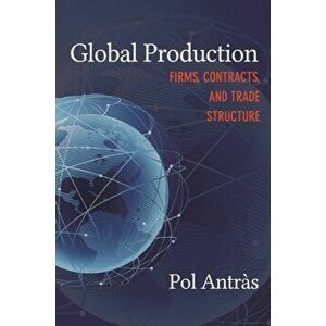 Global Production. Firms, Contracts, and Trade Structure, Paperback - Pol Antras imagine