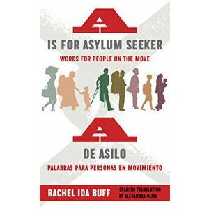 A is For Asylum Seeker: Words For People On The Move/A de Asilo: Palabras Para Personas en Movimiento, Paperback - Rachel Ida Buff imagine