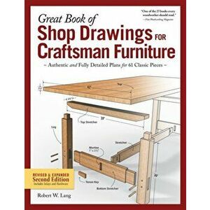 Great Book of Shop Drawings for Craftsman Furniture, Second Edition, Paperback - Robert W. Lang imagine