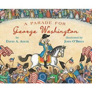 A Parade for George Washington, Hardcover - David A. Adler imagine