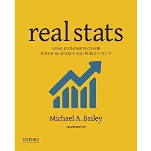 Real STATS: Using Econometrics for Political Science and Public Policy, Paperback - Michael A. Bailey imagine