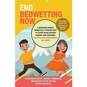 End Bedwetting Now: A science-based, medically proven way to stop involuntary peeing and pooping. No Pills! No Equipment! No Cost! - Alan Gold imagine