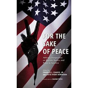For the Sake of Peace: Africana Perspectives on Racism, Justice, and Peace in America, Paperback - Jr. Chavis, Charles L. imagine
