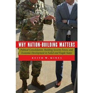 Why Nation-Building Matters, Paperback - Keith W Mines imagine