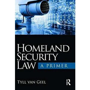 Homeland Security Law: A Primer, Paperback - Tyll Van Geel imagine
