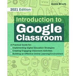 Introduction To Google Classroom, Paperback - Annie Brock imagine