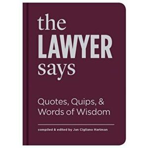 Lawyer Says. Quotes, Quips, and Words of Wisdom, Hardback - Jan Cigliano Hartman imagine