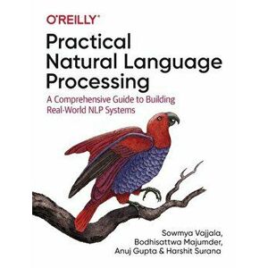 Practical Natural Language Processing. A Comprehensive Guide to Building Real-World NLP Systems, Paperback - Harshit Surana imagine