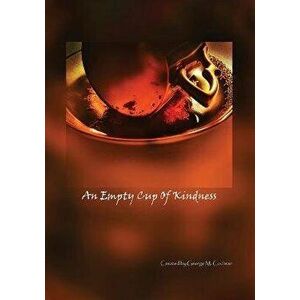 An Empty Cup of Kindness, Paperback - George M. Cochran imagine