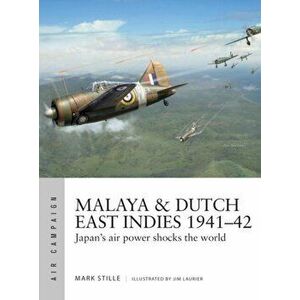 Malaya & Dutch East Indies 1941-42. Japan's air power shocks the world, Paperback - Mark Stille imagine
