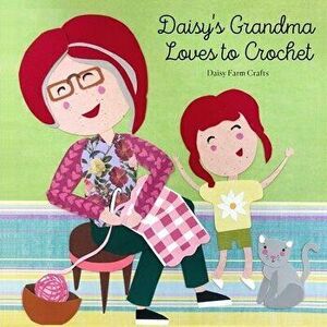 Daisy's Grandma Loves to Crochet, Paperback - Tiffany Brown imagine
