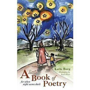 A Little Book of Poetry, Paperback - Kathi Burg imagine