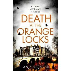 Death at the Orange Locks, Paperback - Anja De Jager imagine