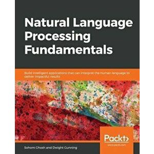Natural Language Processing Fundamentals, Paperback - Sohom Ghosh imagine
