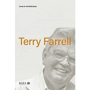 Lives in Architecture: Terry Farrell, Paperback - Terry Farrell imagine