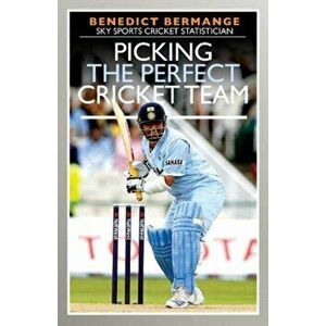 Picking the Perfect Cricket Team, Paperback - Benedict Bermange imagine