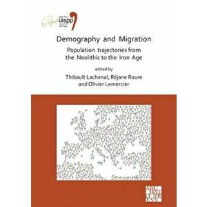 Demography and Migration Population trajectories from the Neolithic to the Iron Age, Paperback - *** imagine