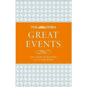 Times Great Events. 200 Years of History as it Happened, Hardback - *** imagine
