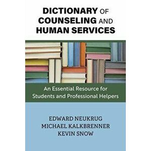 Dictionary of Counseling and Human Services: An Essential Resource for Students and Professional Helpers, Paperback - Edward Neukrug imagine