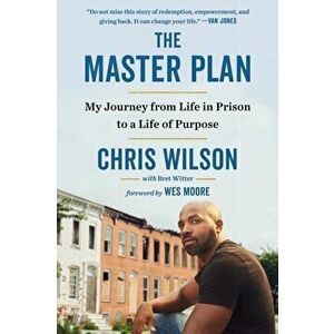 The Master Plan: My Journey from Life in Prison to a Life of Purpose, Paperback - Chris Wilson imagine