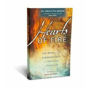 Hearts of Fire: Eight Women in the Underground Church and Their Stories of Costly Faith, Paperback - *** imagine