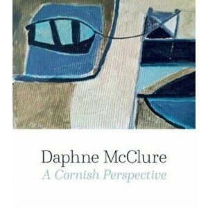 Daphne McClure. A Cornish Perspective, Paperback - Sarah Brittain-Mansbridge imagine