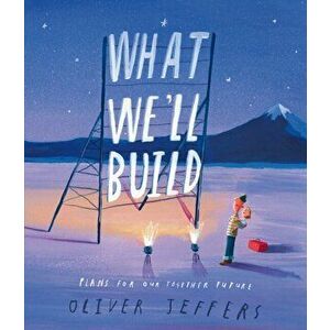 What We'll Build. Plans for Our Together Future, Hardback - Oliver Jeffers imagine