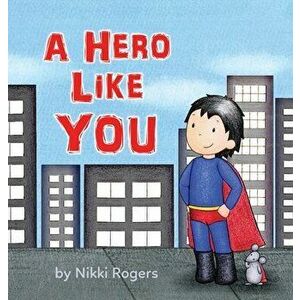 A Hero Like You, Hardcover - Nikki Rogers imagine