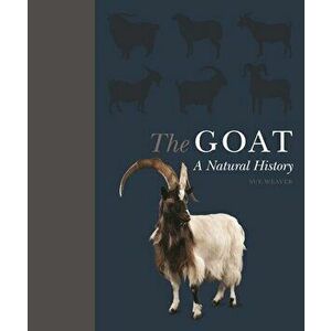 The Goat: A Natural and Cultural History, Hardcover - Sue Weaver imagine