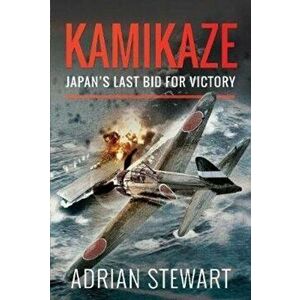 Kamikaze. Japan's Last Bid for Victory, Hardback - Adrian Stewart imagine