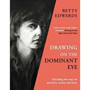 Drawing on the Dominant Eye. Decoding the way we perceive, create and learn, Hardback - Betty Edwards imagine