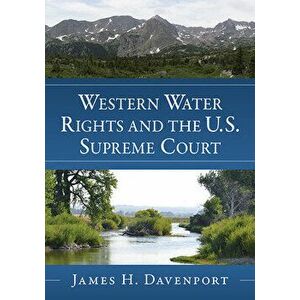 Western Water Rights and the U.S. Supreme Court, Paperback - James H. Davenport imagine
