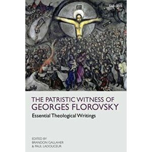 The Patristic Witness of Georges Florovsky: Essential Theological Writings, Paperback - Georges Florovsky imagine