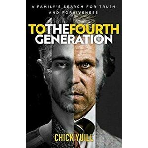 To the Fourth Generation. A family's search for truth and forgiveness, Paperback - Chick Yuill imagine