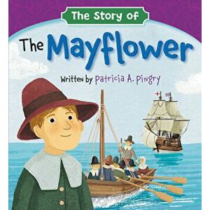 The Story of the Mayflower, Board book - Patricia A. Pingry imagine