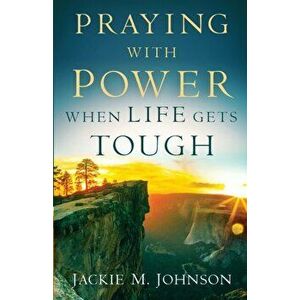 Praying with Power When Life Gets Tough, Paperback - Jackie M. Johnson imagine
