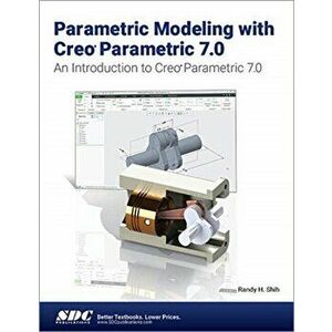 Parametric Modeling with Creo Parametric 7.0, Paperback - Randy H. Shih imagine