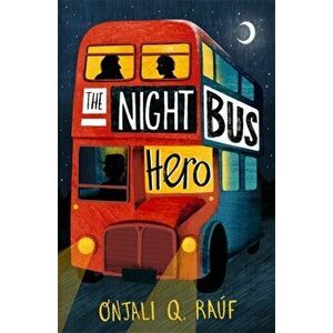 Night Bus Hero, Paperback - Onjali Q. Rauf imagine